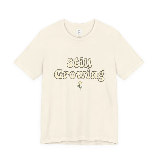 Still Growing – Adult Unisex Tee