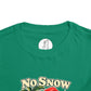 No Snow No Problem Toddler Tee