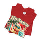No Snow No Problem Adult Unisex Tee