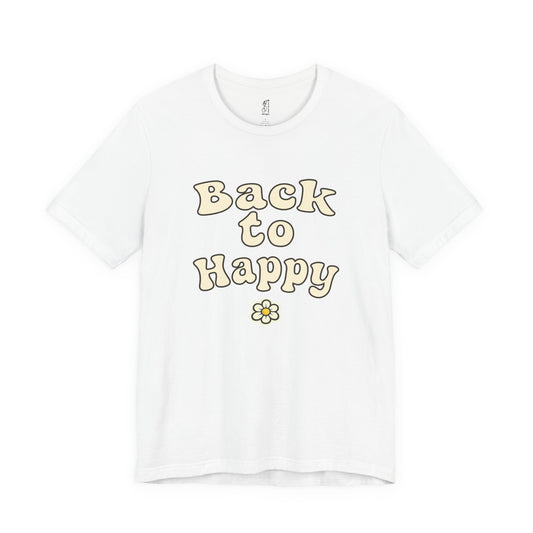 Back to Happy – Adult Unisex Tee